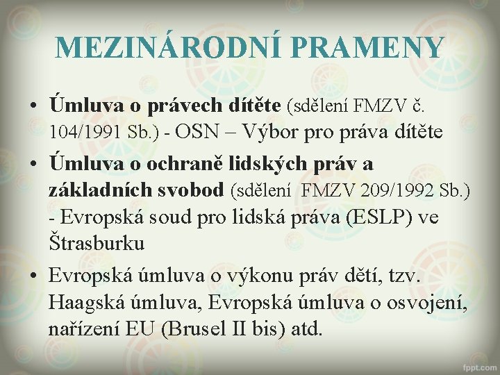 MEZINÁRODNÍ PRAMENY • Úmluva o právech dítěte (sdělení FMZV č. 104/1991 Sb. ) -