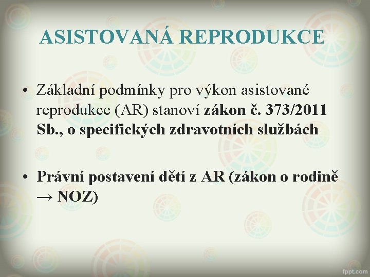 ASISTOVANÁ REPRODUKCE • Základní podmínky pro výkon asistované reprodukce (AR) stanoví zákon č. 373/2011