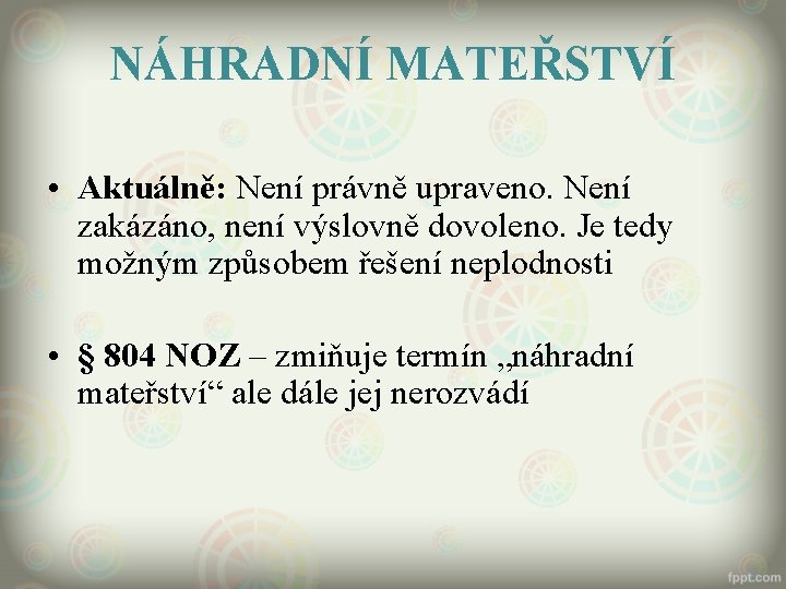 NÁHRADNÍ MATEŘSTVÍ • Aktuálně: Není právně upraveno. Není zakázáno, není výslovně dovoleno. Je tedy