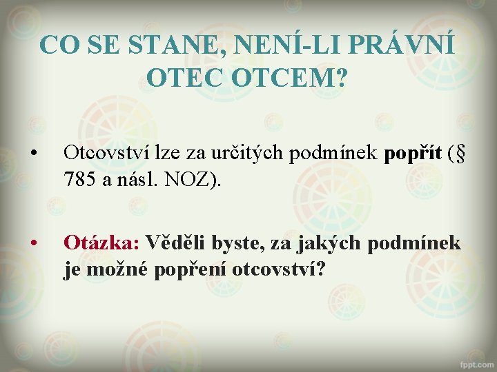 CO SE STANE, NENÍ-LI PRÁVNÍ OTEC OTCEM? • Otcovství lze za určitých podmínek popřít