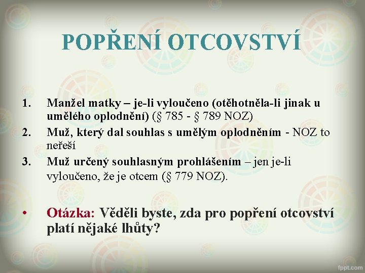 POPŘENÍ OTCOVSTVÍ 1. 2. 3. • Manžel matky – je-li vyloučeno (otěhotněla-li jinak u