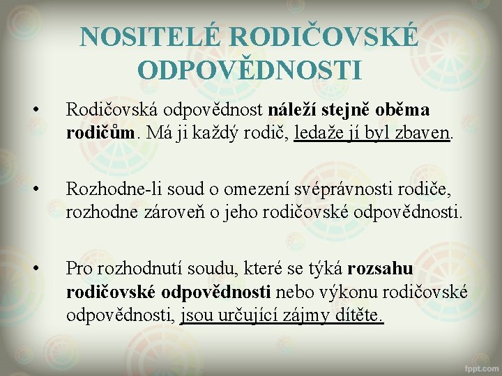 NOSITELÉ RODIČOVSKÉ ODPOVĚDNOSTI • Rodičovská odpovědnost náleží stejně oběma rodičům. Má ji každý rodič,