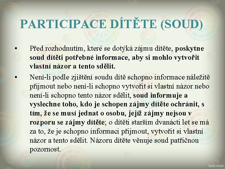 PARTICIPACE DÍTĚTE (SOUD) • • Před rozhodnutím, které se dotýká zájmu dítěte, poskytne soud