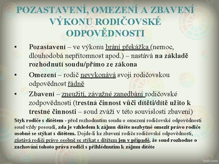POZASTAVENÍ, OMEZENÍ A ZBAVENÍ VÝKONU RODIČOVSKÉ ODPOVĚDNOSTI • • • Pozastavení – ve výkonu