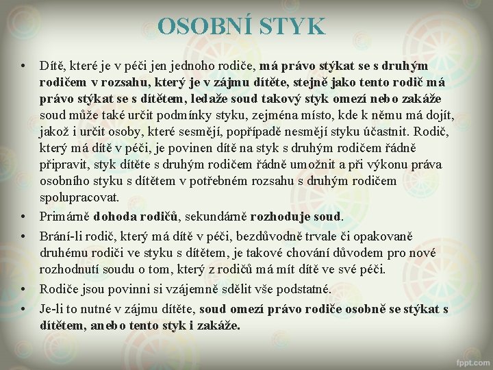 OSOBNÍ STYK • • • Dítě, které je v péči jen jednoho rodiče, má