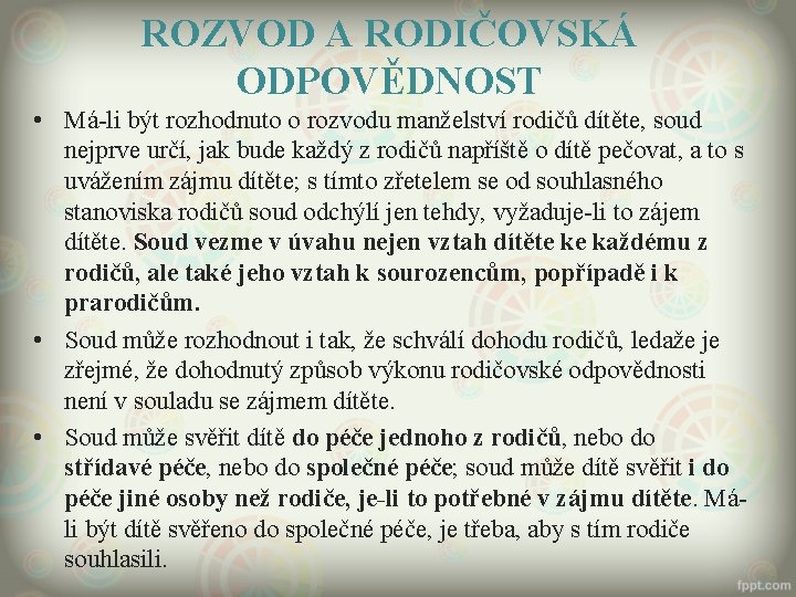 ROZVOD A RODIČOVSKÁ ODPOVĚDNOST • Má-li být rozhodnuto o rozvodu manželství rodičů dítěte, soud