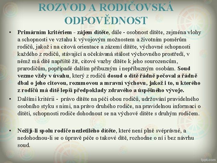 ROZVOD A RODIČOVSKÁ ODPOVĚDNOST • • • Primárním kritériem - zájem dítěte, dále -