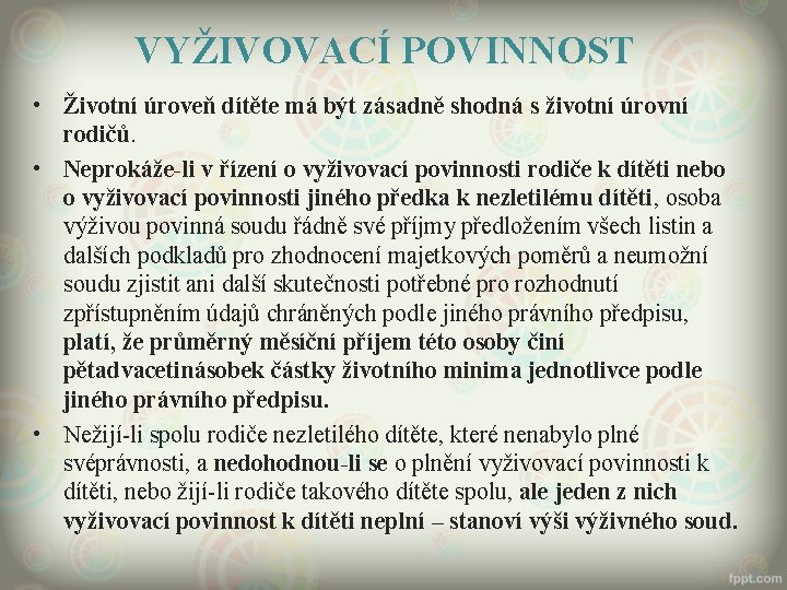 VYŽIVOVACÍ POVINNOST • Životní úroveň dítěte má být zásadně shodná s životní úrovní rodičů.