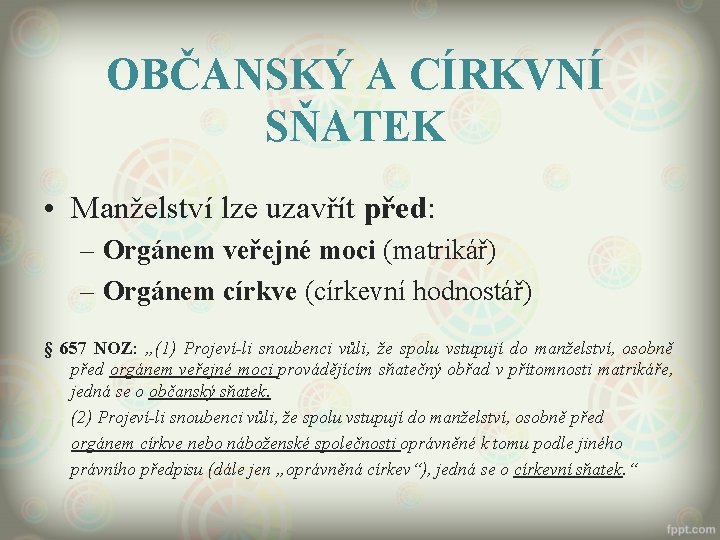 OBČANSKÝ A CÍRKVNÍ SŇATEK • Manželství lze uzavřít před: – Orgánem veřejné moci (matrikář)