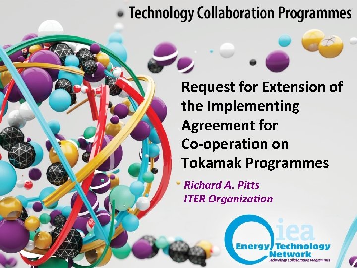 Request for Extension of the Implementing Agreement for Co-operation on Tokamak Programmes Richard A. Request for Extension of the Implementing Agreement for Co-operation on Tokamak Programmes Richard A.