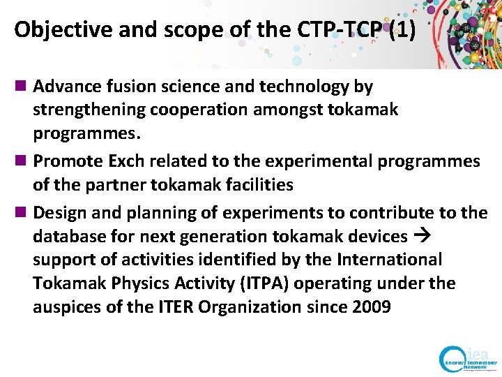 Objective and scope of the CTP-TCP (1) n Advance fusion science and technology by Objective and scope of the CTP-TCP (1) n Advance fusion science and technology by