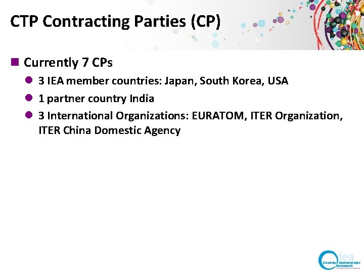 CTP Contracting Parties (CP) n Currently 7 CPs l 3 IEA member countries: Japan, CTP Contracting Parties (CP) n Currently 7 CPs l 3 IEA member countries: Japan,