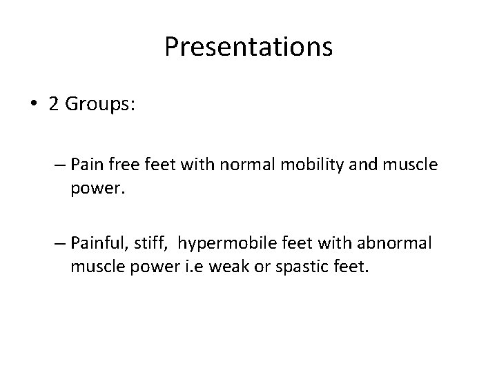 Presentations • 2 Groups: – Pain free feet with normal mobility and muscle power.