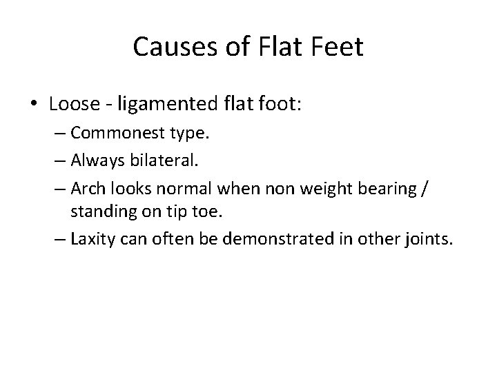 Causes of Flat Feet • Loose - ligamented flat foot: – Commonest type. –