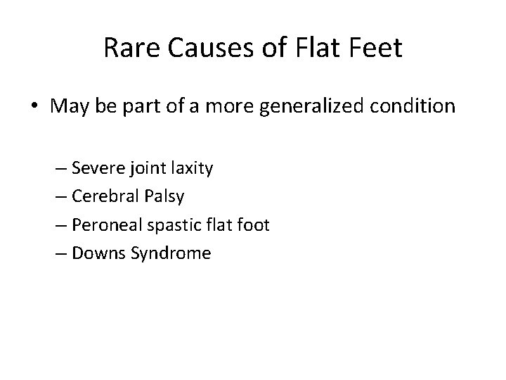 Rare Causes of Flat Feet • May be part of a more generalized condition