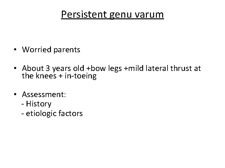 Persistent genu varum • Worried parents • About 3 years old +bow legs +mild