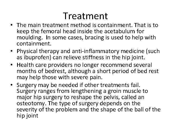 Treatment • The main treatment method is containment. That is to keep the femoral