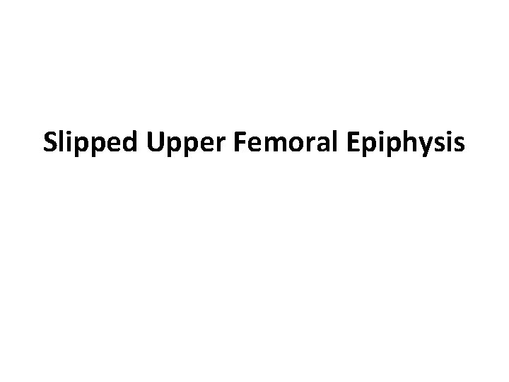 Slipped Upper Femoral Epiphysis 