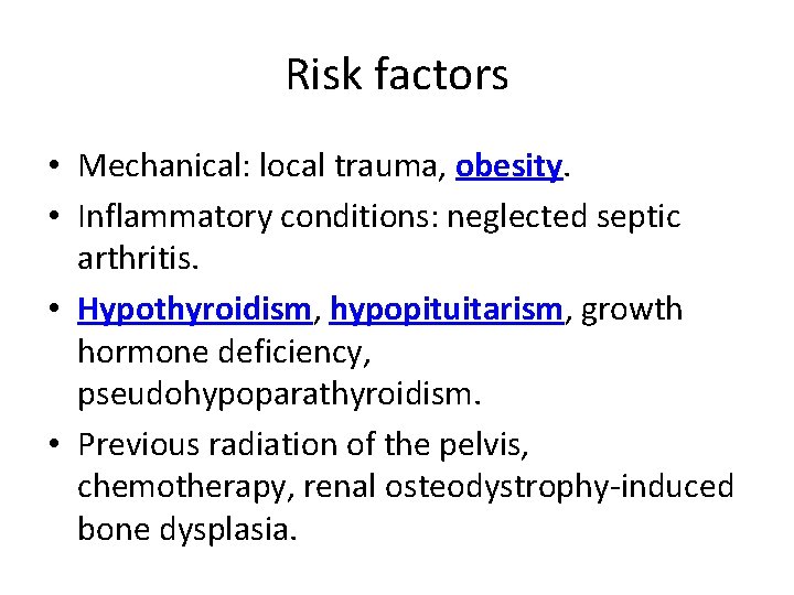 Risk factors • Mechanical: local trauma, obesity. • Inflammatory conditions: neglected septic arthritis. •