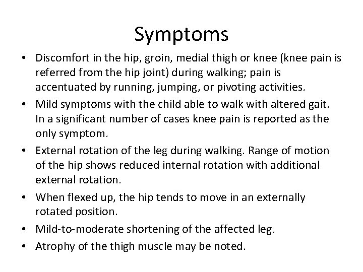 Symptoms • Discomfort in the hip, groin, medial thigh or knee (knee pain is