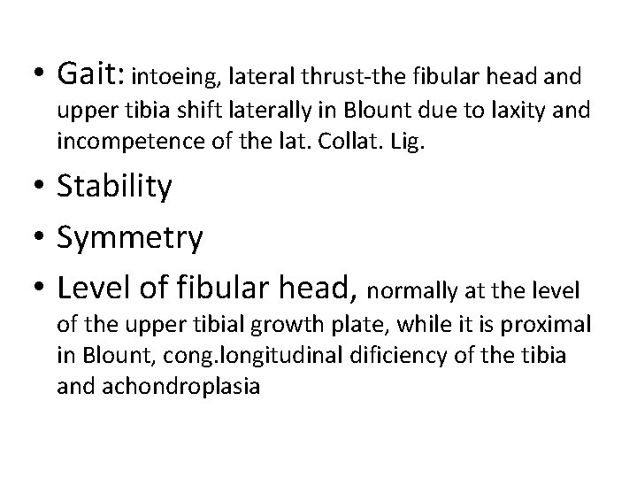  • Gait: intoeing, lateral thrust-the fibular head and upper tibia shift laterally in
