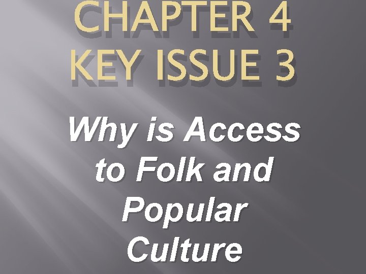CHAPTER 4 KEY ISSUE 3 Why is Access to Folk and Popular Culture 