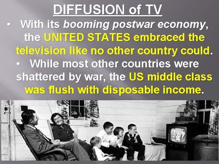 DIFFUSION of TV • With its booming postwar economy, the UNITED STATES embraced the
