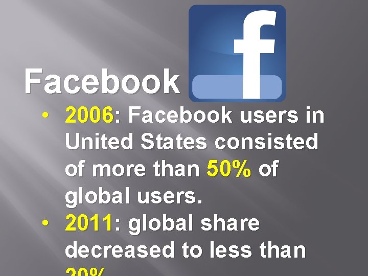 Facebook • 2006: Facebook users in United States consisted of more than 50% of