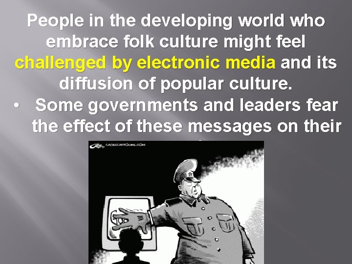 People in the developing world who embrace folk culture might feel challenged by electronic