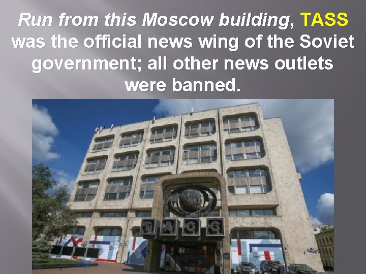 Run from this Moscow building, TASS was the official news wing of the Soviet