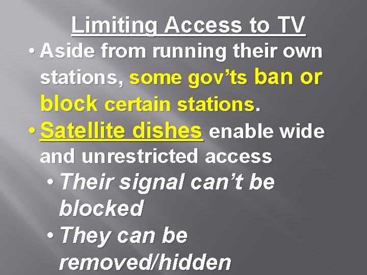 Limiting Access to TV • Aside from running their own stations, some gov’ts ban