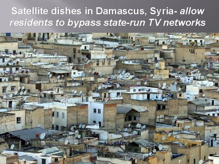 Satellite dishes in Damascus, Syria- allow residents to bypass state-run TV networks 