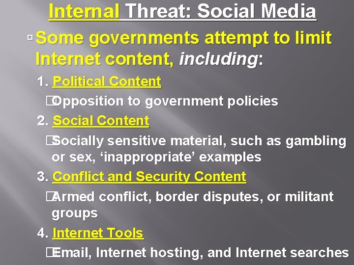 Internal Threat: Social Media Some governments attempt to limit Internet content, including: 1. Political