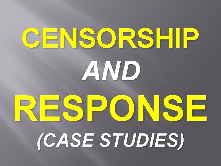 CENSORSHIP AND RESPONSE (CASE STUDIES) 