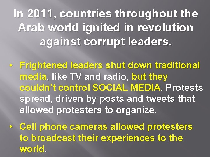 In 2011, countries throughout the Arab world ignited in revolution against corrupt leaders. •