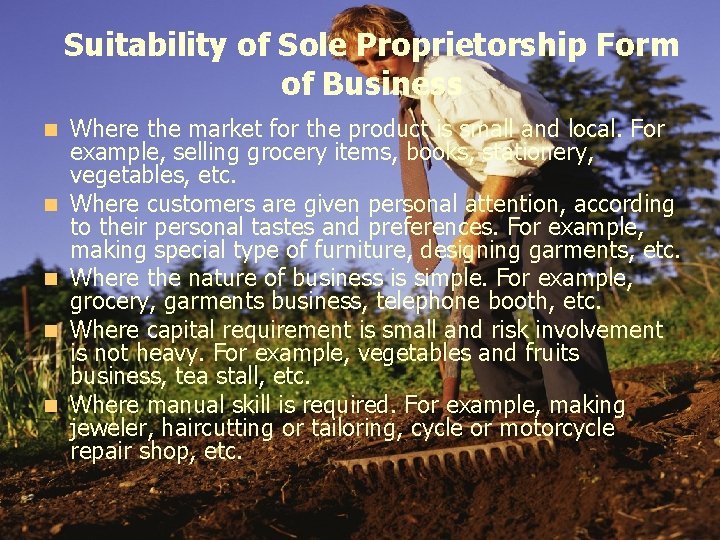 Suitability of Sole Proprietorship Form of Business n n n Where the market for
