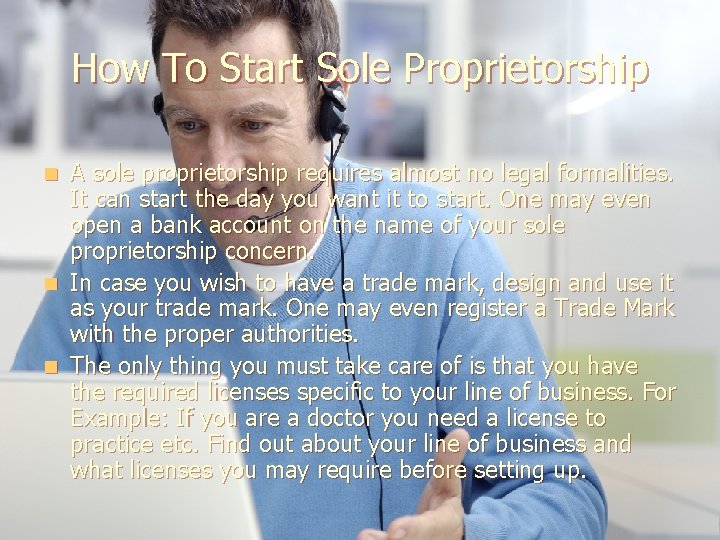 How To Start Sole Proprietorship A sole proprietorship requires almost no legal formalities. It