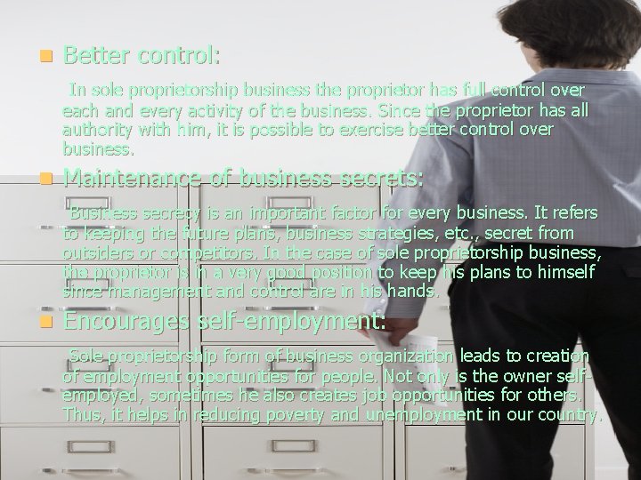 n Better control: In sole proprietorship business the proprietor has full control over each