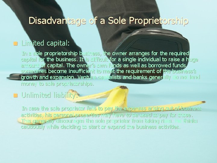 Disadvantage of a Sole Proprietorship n Limited capital: In a sole proprietorship business, the
