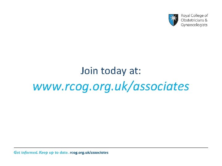 Join today at: www. rcog. org. uk/associates 