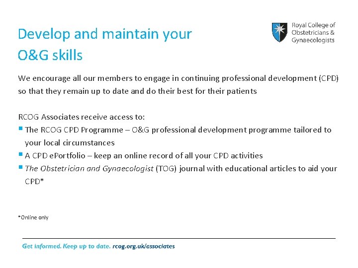 Develop and maintain your O&G skills We encourage all our members to engage in