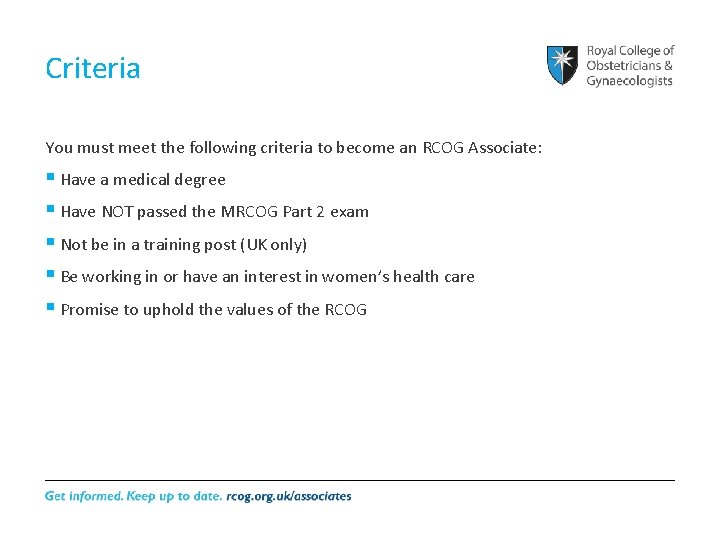 Criteria You must meet the following criteria to become an RCOG Associate: § Have