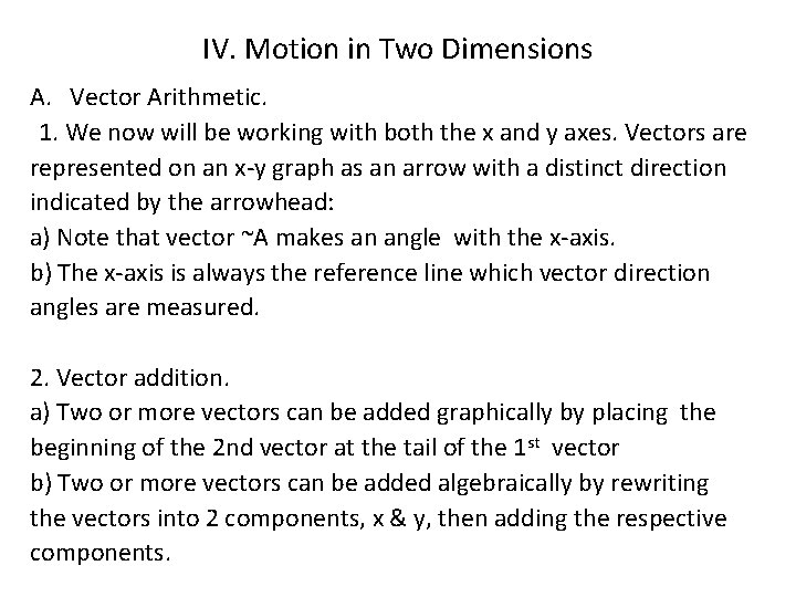 IV. Motion in Two Dimensions A. Vector Arithmetic. 1. We now will be working