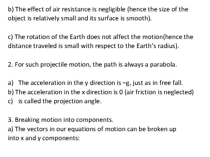 b) The effect of air resistance is negligible (hence the size of the object