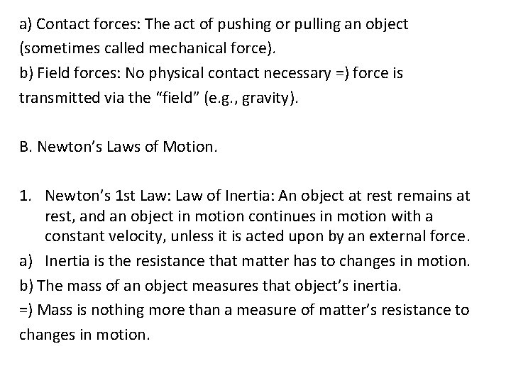 a) Contact forces: The act of pushing or pulling an object (sometimes called mechanical