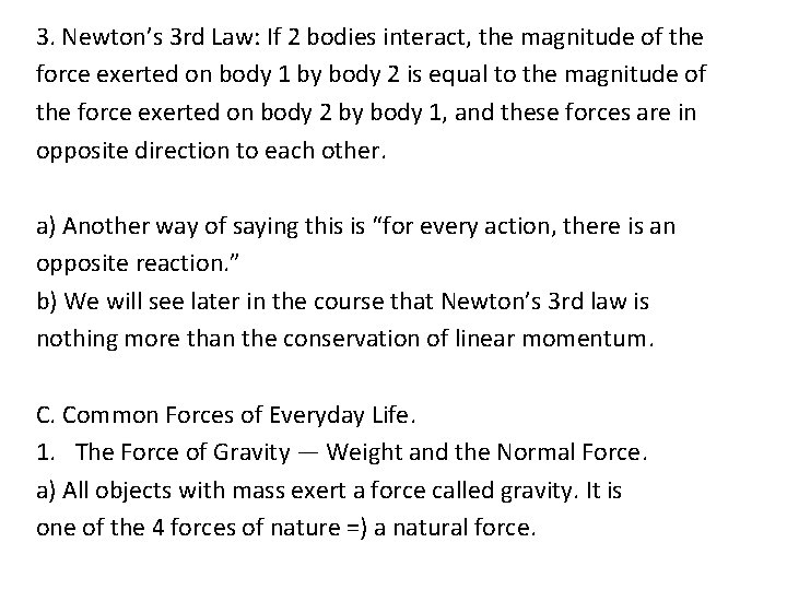 3. Newton’s 3 rd Law: If 2 bodies interact, the magnitude of the force