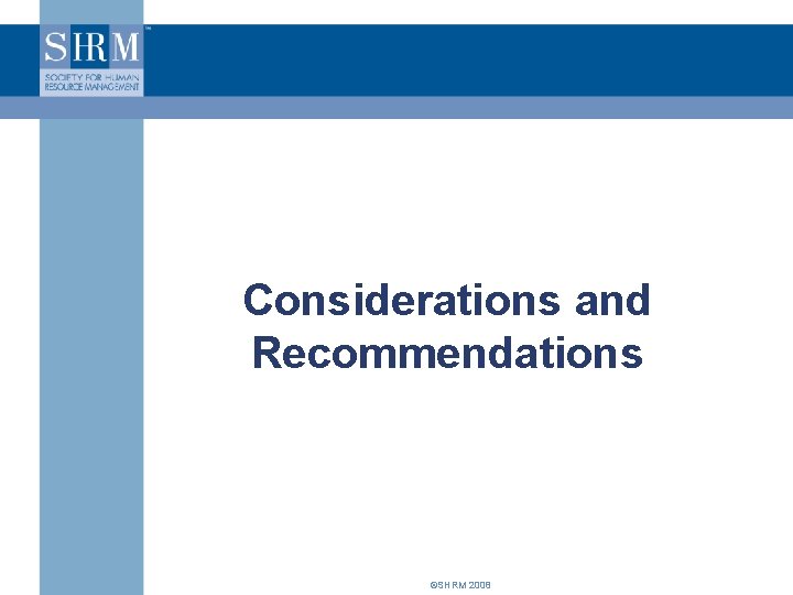 Considerations and Recommendations ©SHRM 2008 