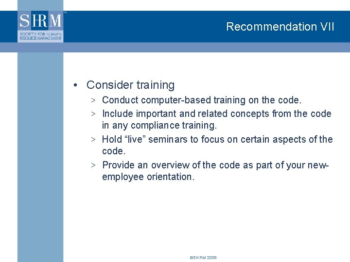 Recommendation VII • Consider training > Conduct computer-based training on the code. > Include