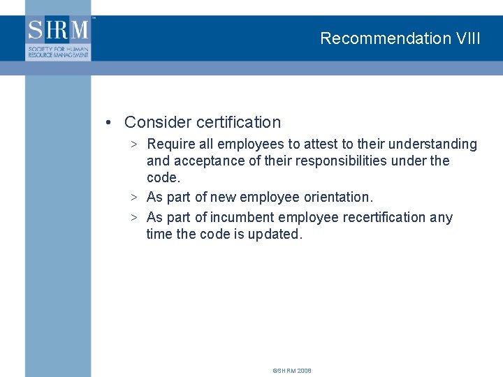 Recommendation VIII • Consider certification > Require all employees to attest to their understanding