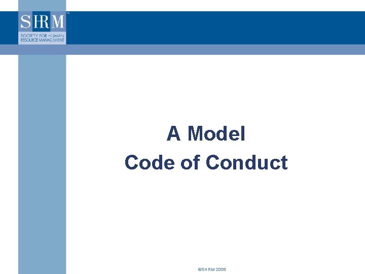 A Model Code of Conduct ©SHRM 2008 
